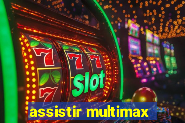assistir multimax