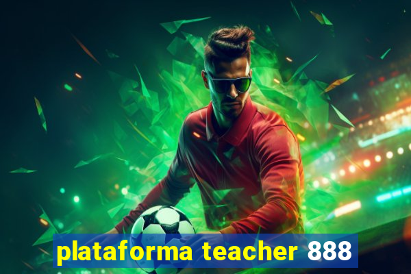 plataforma teacher 888