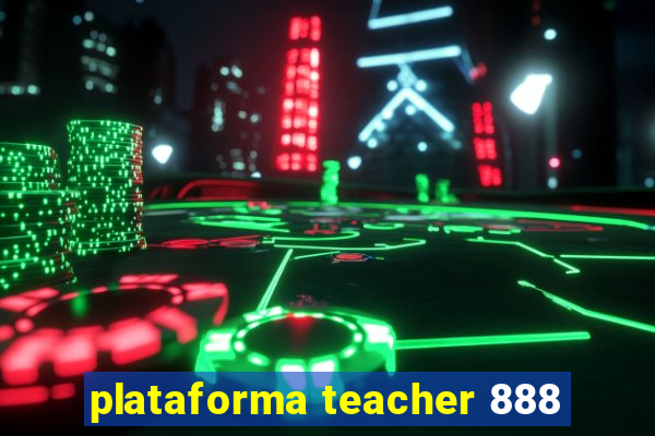 plataforma teacher 888
