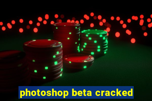 photoshop beta cracked