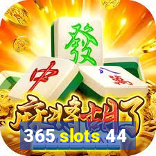 365 slots 44