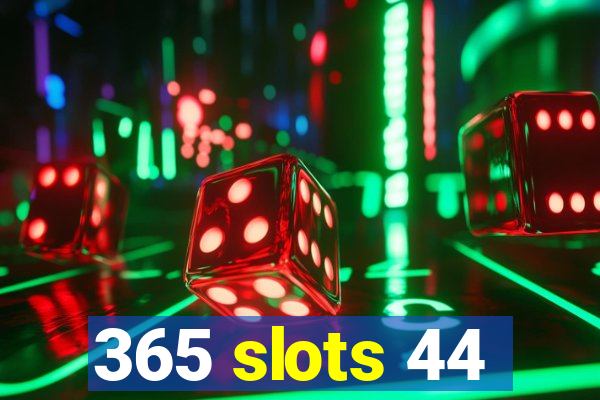 365 slots 44