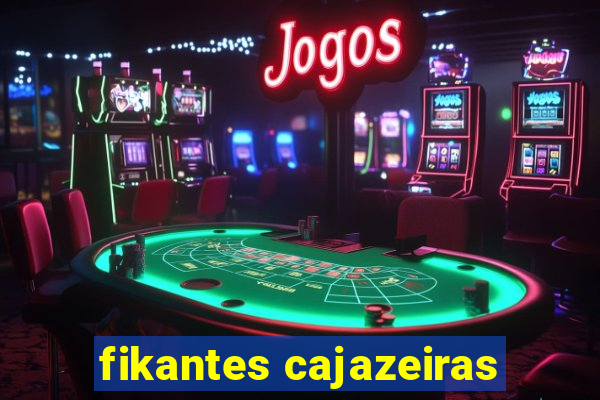 fikantes cajazeiras