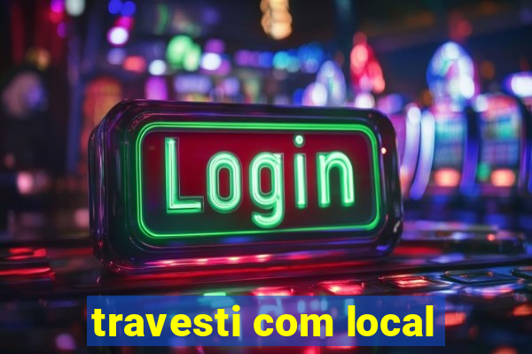 travesti com local