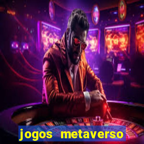 jogos metaverso para ganhar dinheiro