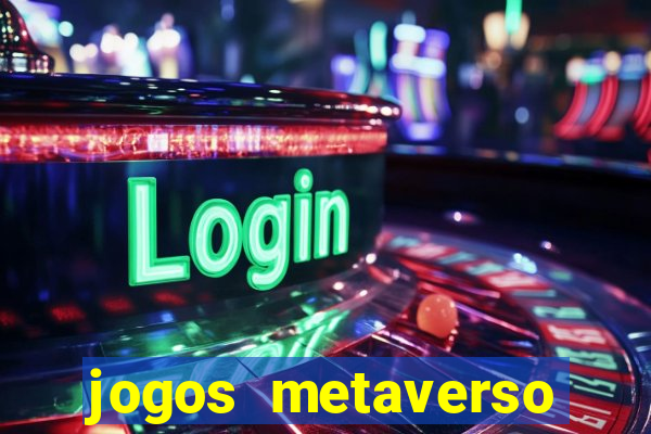 jogos metaverso para ganhar dinheiro