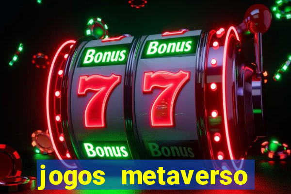 jogos metaverso para ganhar dinheiro