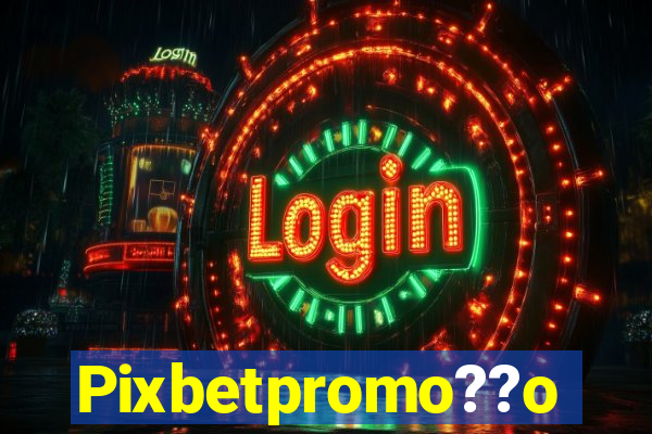 Pixbetpromo??o
