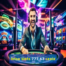lotsa slots 777 63 reais