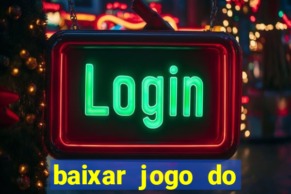 baixar jogo do tigre para ganhar dinheiro no cadastro