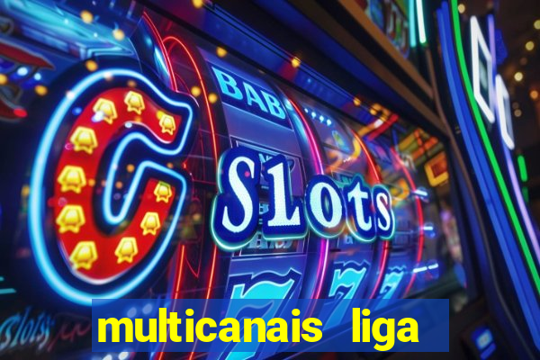 multicanais liga dos campees