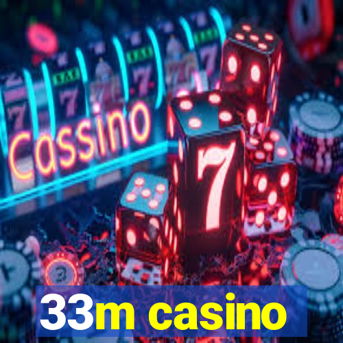 33m casino