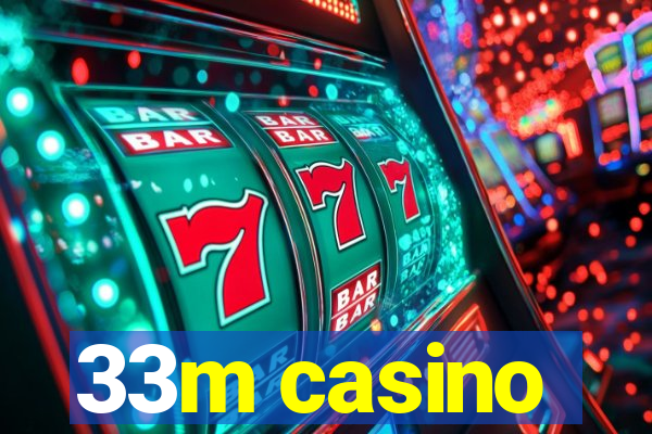 33m casino