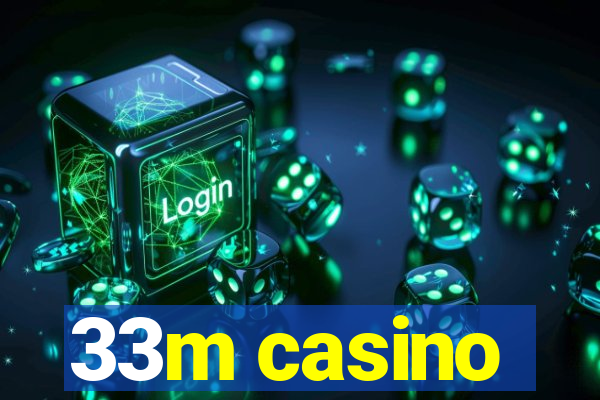 33m casino