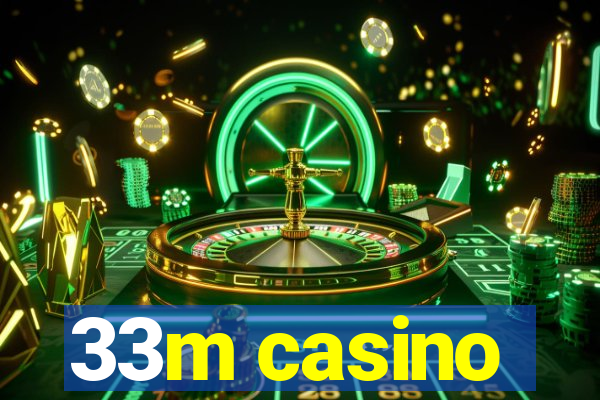 33m casino