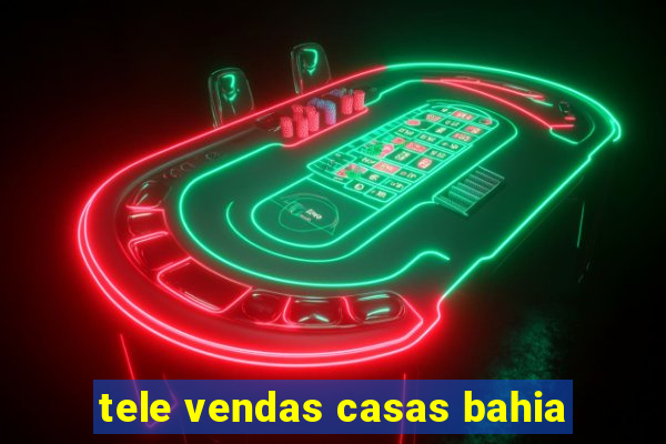 tele vendas casas bahia