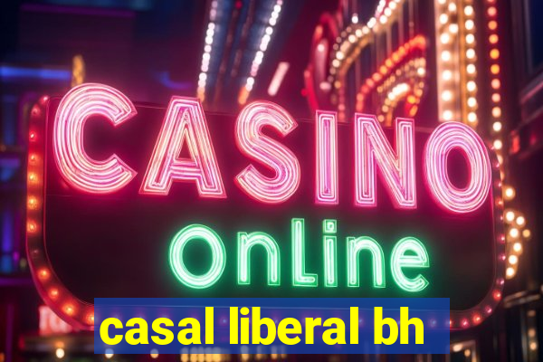 casal liberal bh