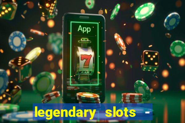 legendary slots - casino games