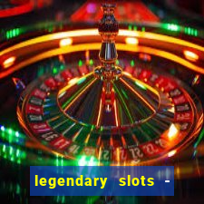 legendary slots - casino games