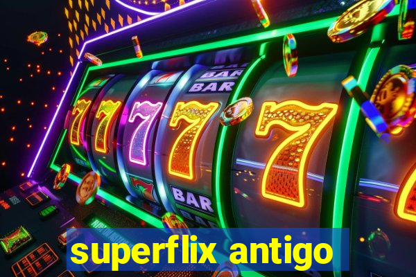 superflix antigo