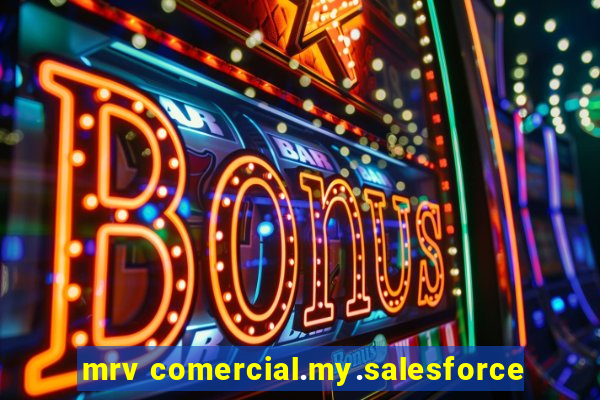 mrv comercial.my.salesforce