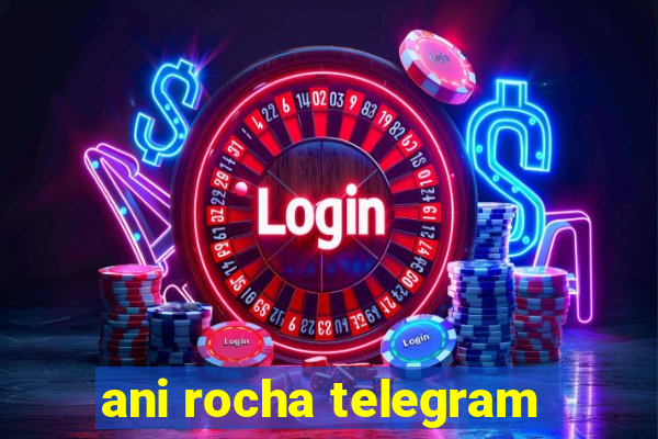 ani rocha telegram
