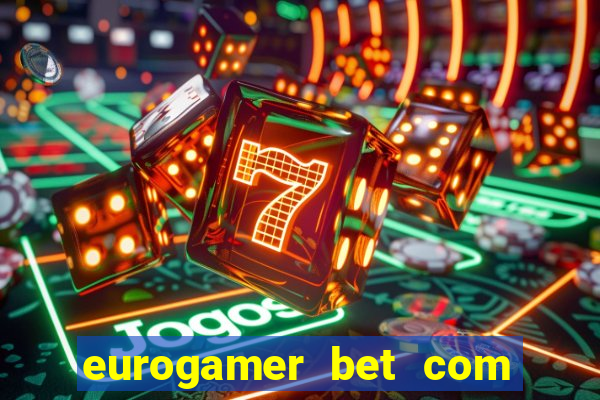 eurogamer bet com paga mesmo