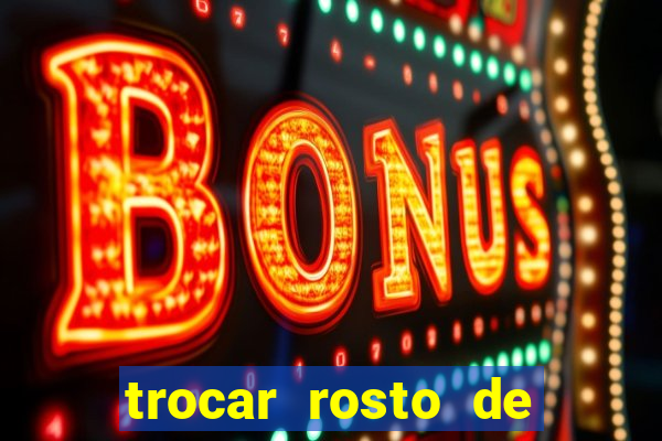 trocar rosto de video online