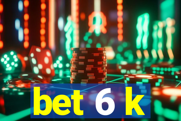 bet 6 k