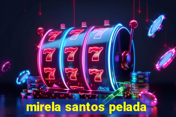mirela santos pelada