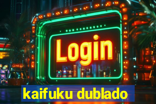 kaifuku dublado