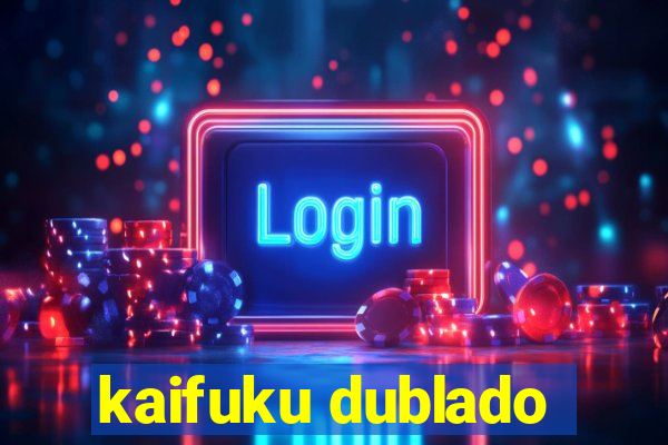 kaifuku dublado