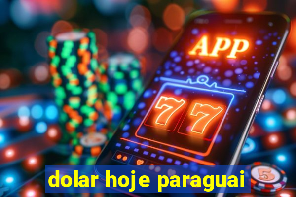 dolar hoje paraguai