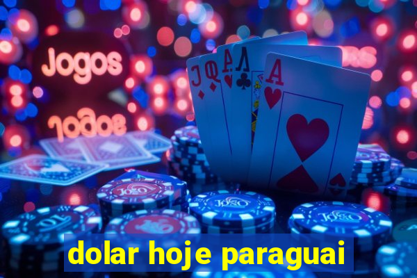 dolar hoje paraguai