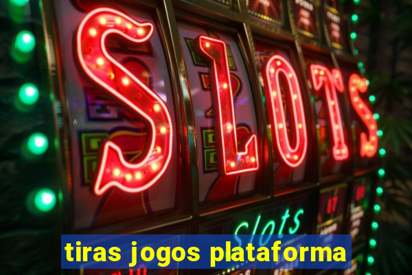 tiras jogos plataforma