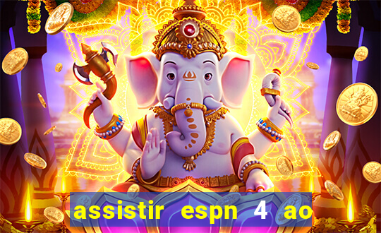 assistir espn 4 ao vivo gratis