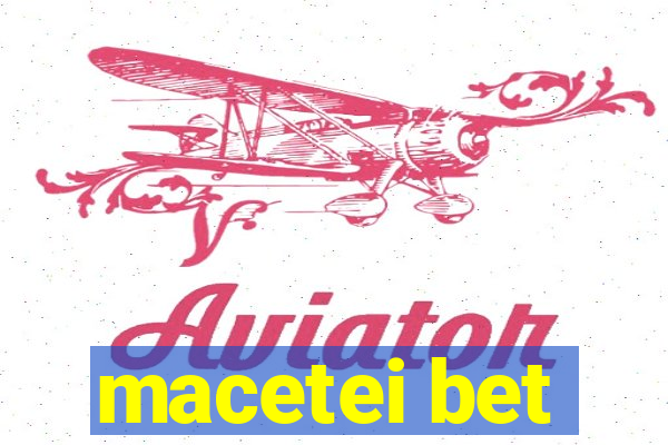 macetei bet