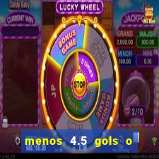 menos 4.5 gols o que significa