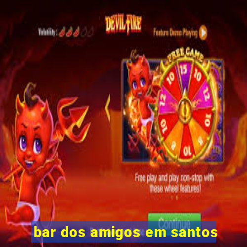 bar dos amigos em santos