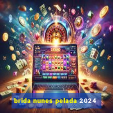 brida nunes pelada 2024