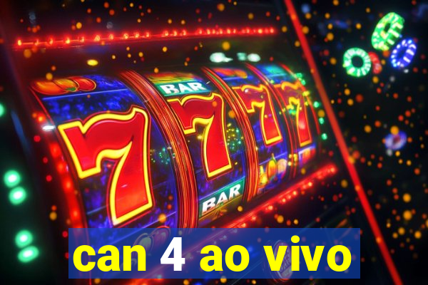 can 4 ao vivo