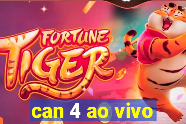 can 4 ao vivo
