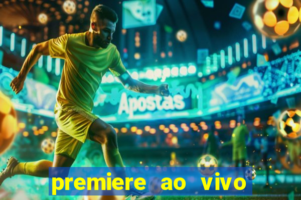 premiere ao vivo corinthians gratis
