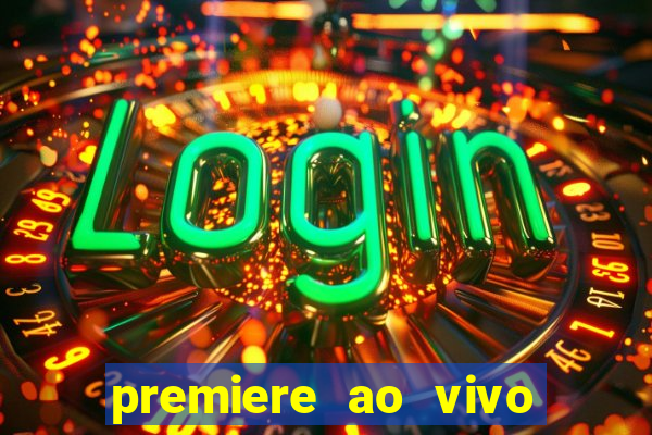 premiere ao vivo corinthians gratis