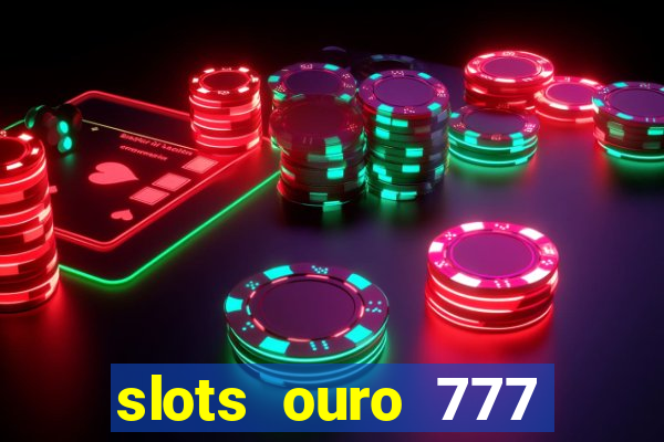 slots ouro 777 play store