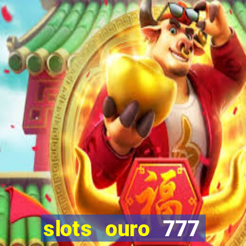 slots ouro 777 play store