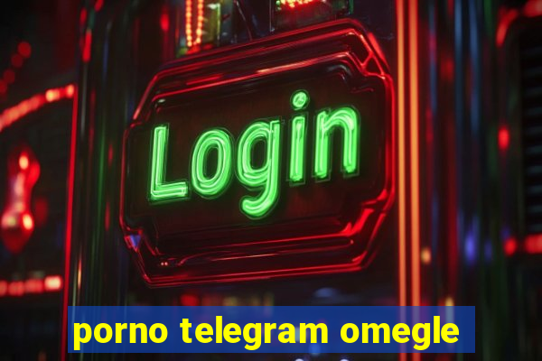 porno telegram omegle
