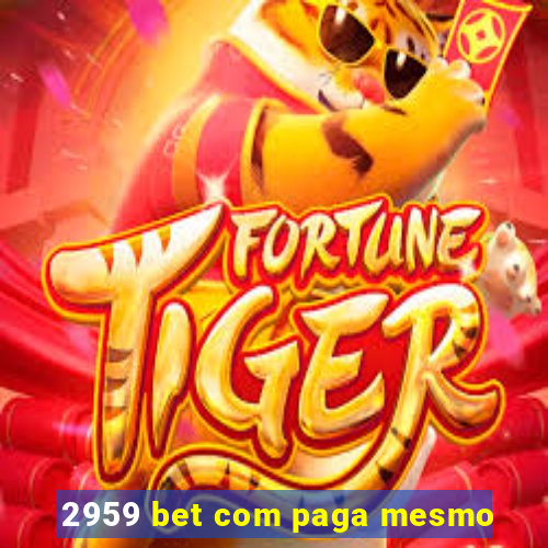 2959 bet com paga mesmo