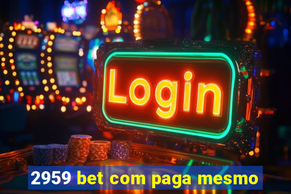 2959 bet com paga mesmo