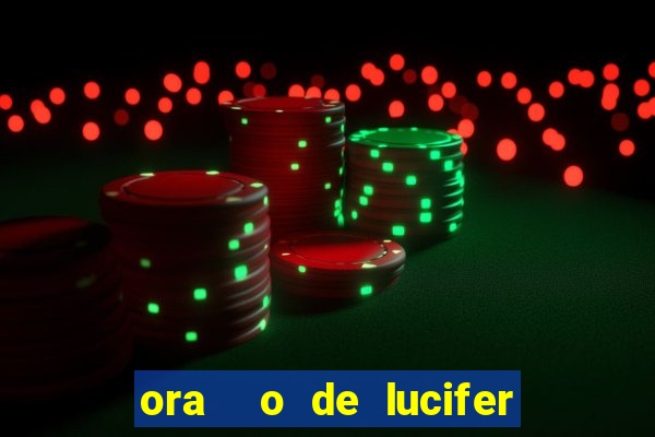 ora  o de lucifer para ganhar na mega sena